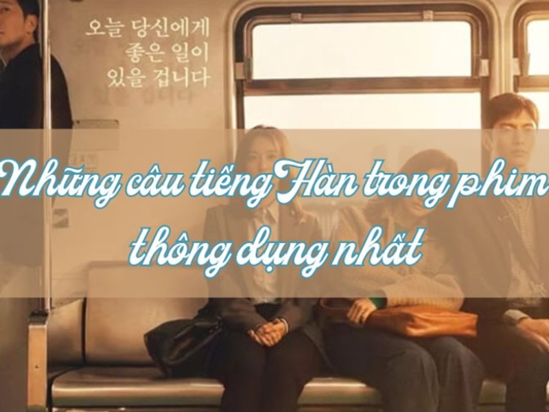 Học tiếng Hàn qua những câu tiếng Hàn thông dụng trong phim